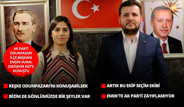 AK Parti Odunpazarı İlçe Başkanı Engin Vural: “CHP’nin bile umudu AK Parti”