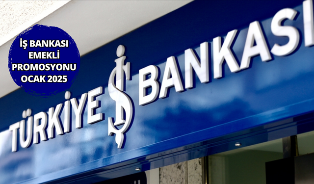 Emekliye son dakika! İş Bankası'ndan emekliye 2025 promosyonu