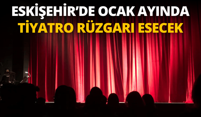 Eskişehir'de Ocak ayında tiyatro rüzgarı esecek: Takvim belli oldu