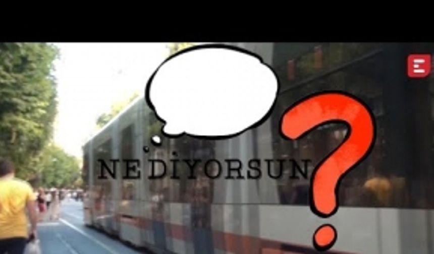 Ne Diyorsun? - Eskişehir'de Öğrenci Olmasa Ne Olur?