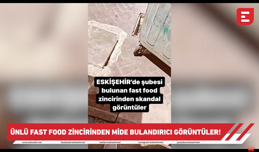 Eskişehir'de bulunan fast food zinciri şubesinden mide bulandırıcı görüntüler