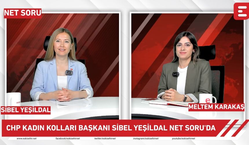 Net Soru - CHP Eskişehir Kadın Kolları Başkanı Sibel Yeşildal