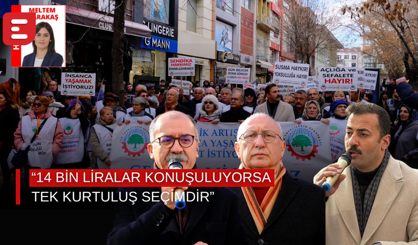 “14 bin liralar konuşuluyorsa tek kurtuluş seçimdir”