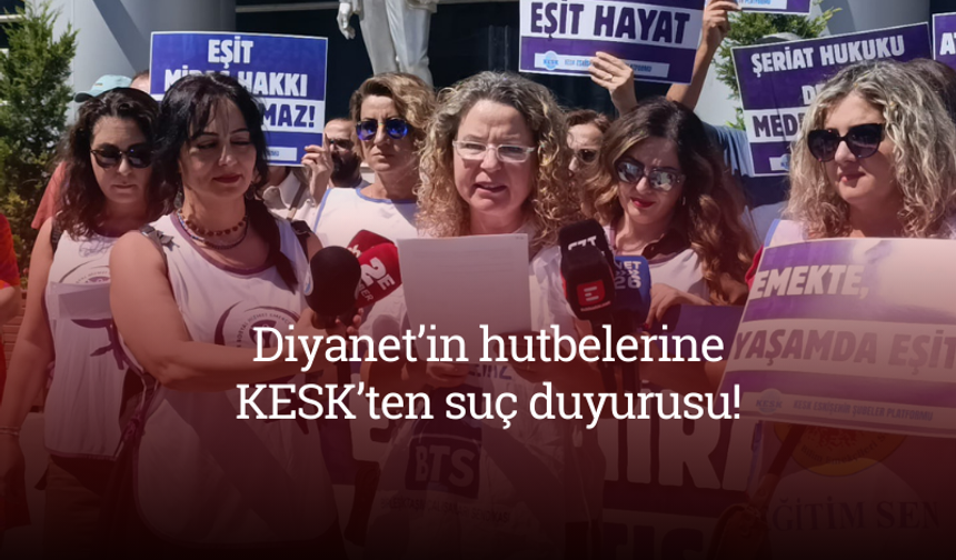 Diyanet’in hutbelerine KESK’ten suç duyurusu!