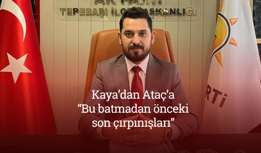 Kaya’dan Ataç’a: “Bu batmadan önceki son çırpınışları”