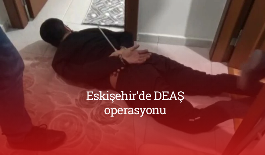 Eskişehir'de DEAŞ operasyonu: 16 şüpheli tutuklandı