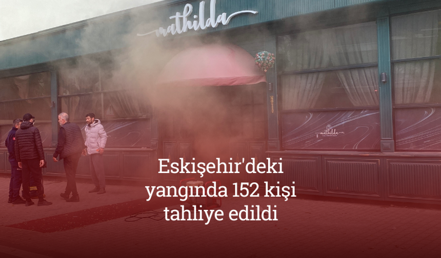 Eskişehir'deki yangında 152 kişi tahliye edildi