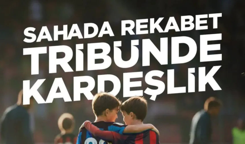 Sahada rekabet, tribünde kardeşlik!