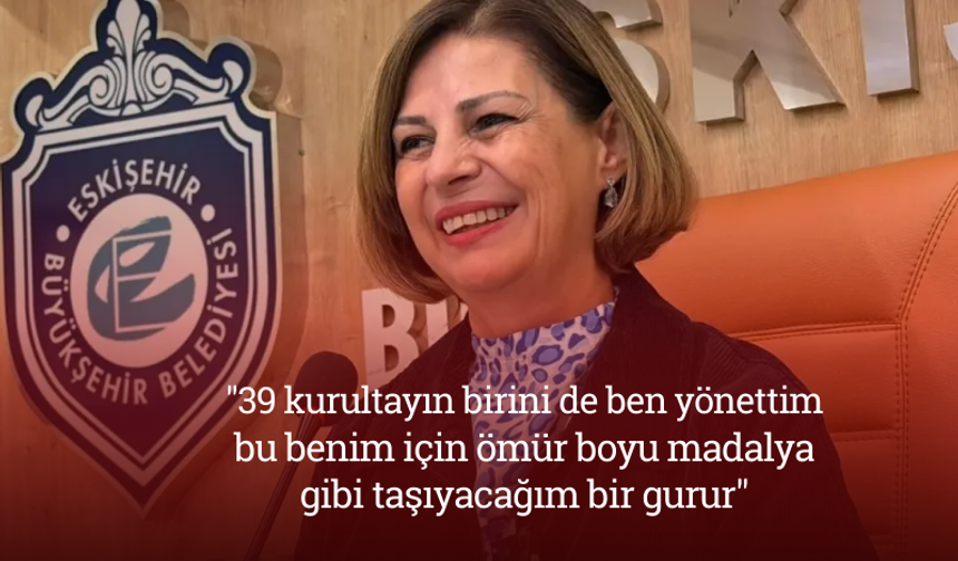 "39 kurultayın birini de ben yönettim; bu benim için ömür boyu madalya gibi taşıyacağım bir gurur"