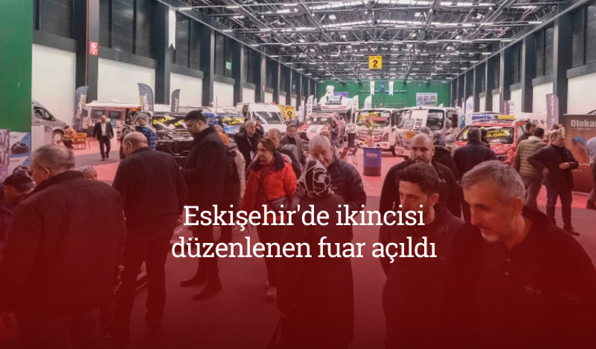 Eskişehir'de ikincisi düzenlenen fuar açıldı