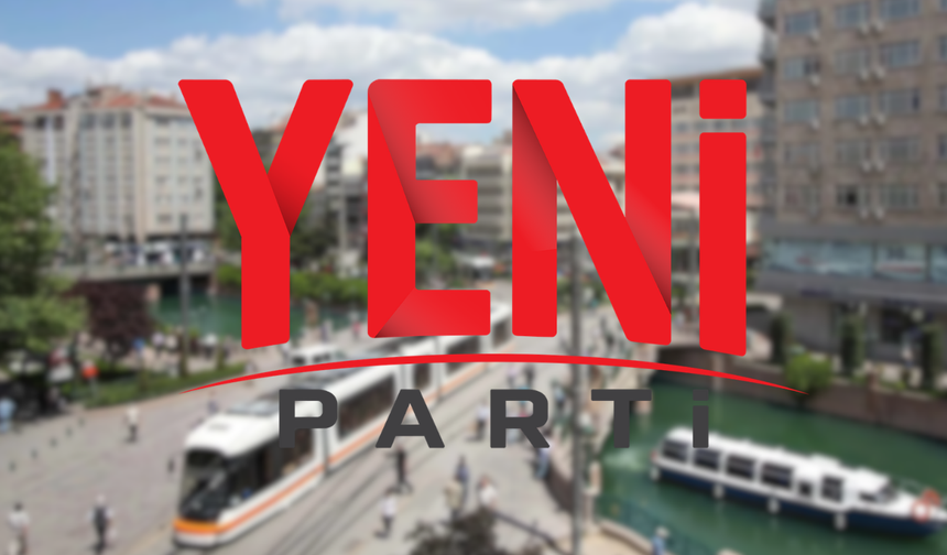 YENİ Parti’nin Eskişehir’deki kurucu ilçe başkanları belli oldu