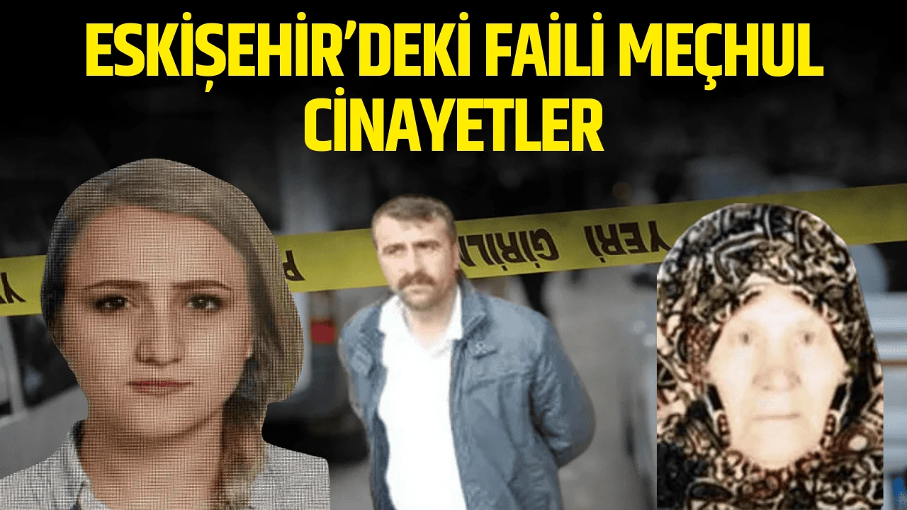 Katilleri yıllardır hala aramızda: İşte Eskişehir'de işlenen faili meçhul cinayetler